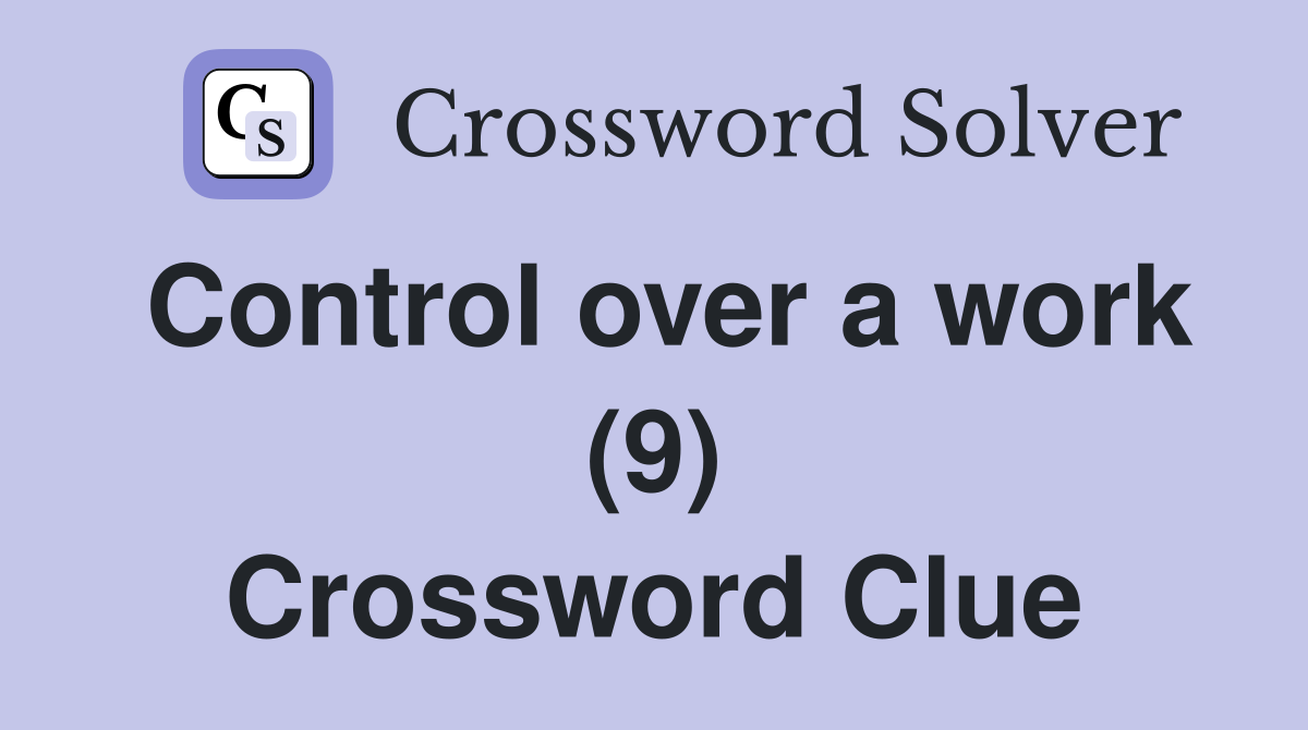 Control over a work (9) Crossword Clue
