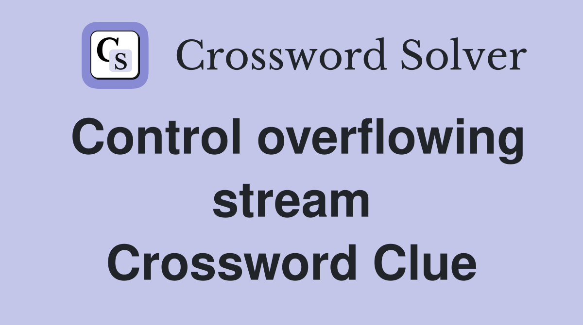 Control overflowing stream Crossword Clue