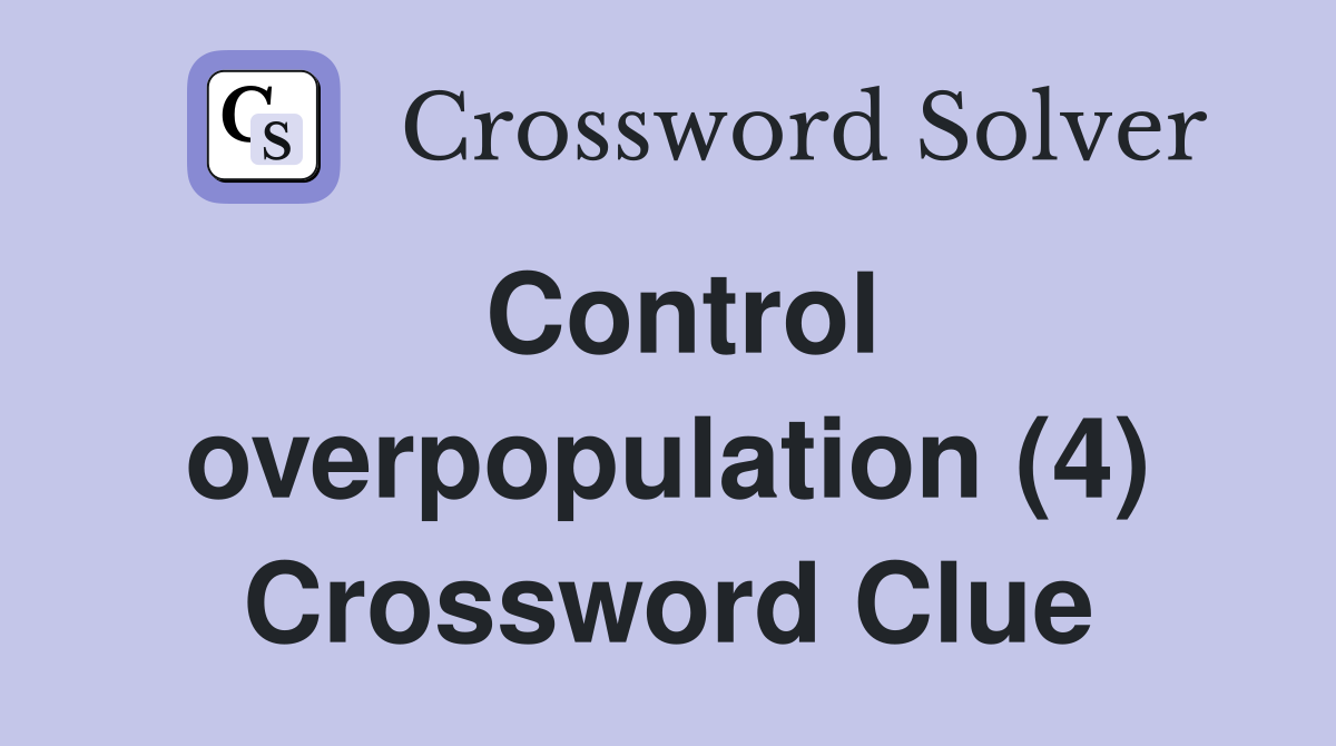 Control overpopulation (4) Crossword Clue