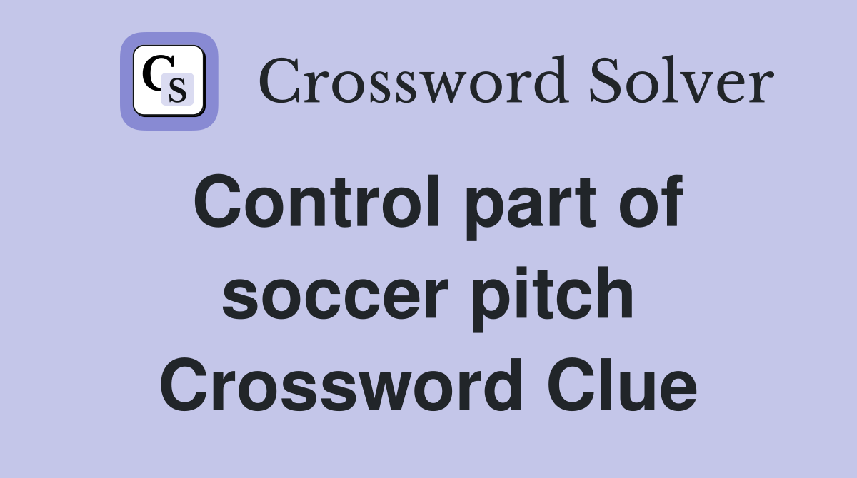 Control part of soccer pitch Crossword Clue
