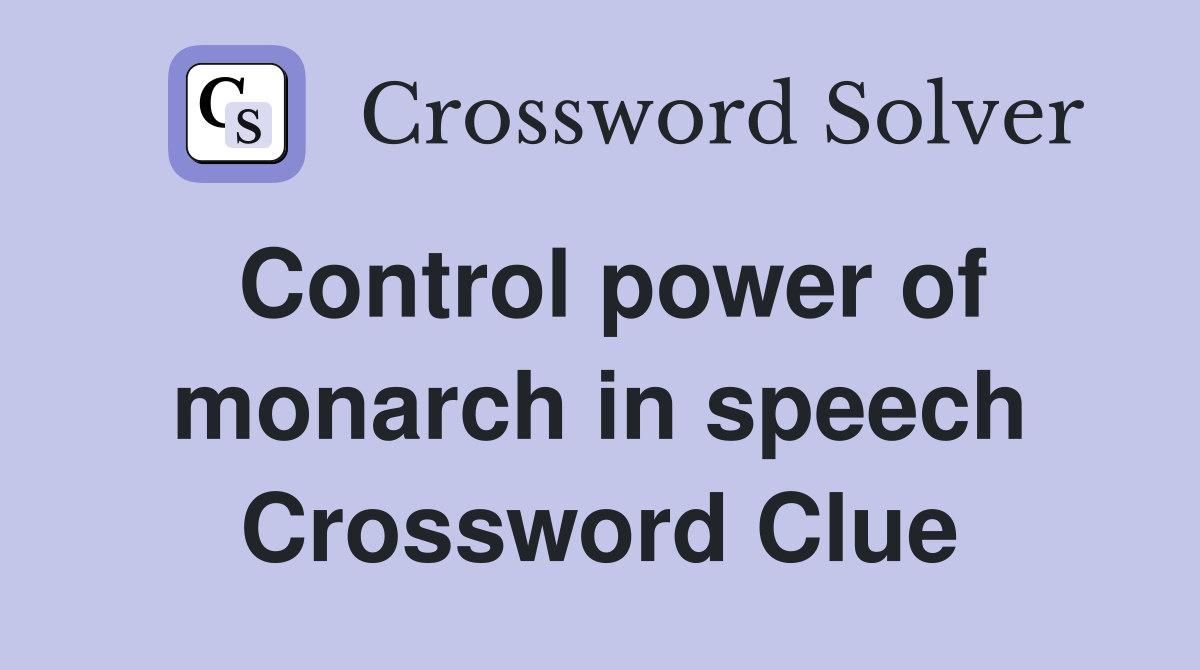 Control power of monarch in speech Crossword Clue