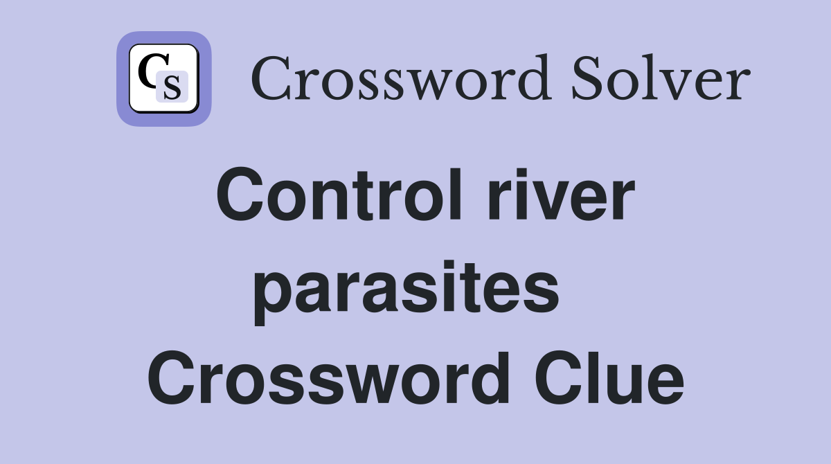 Control river parasites  Crossword Clue