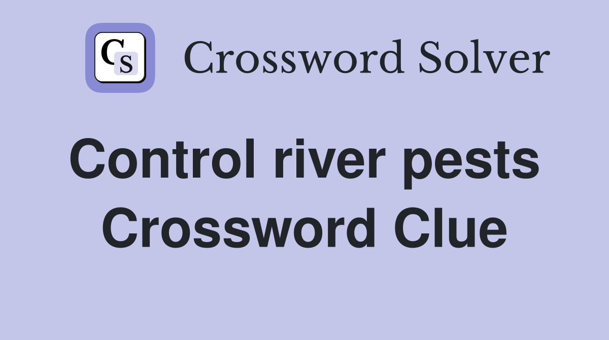 Control river pests  Crossword Clue