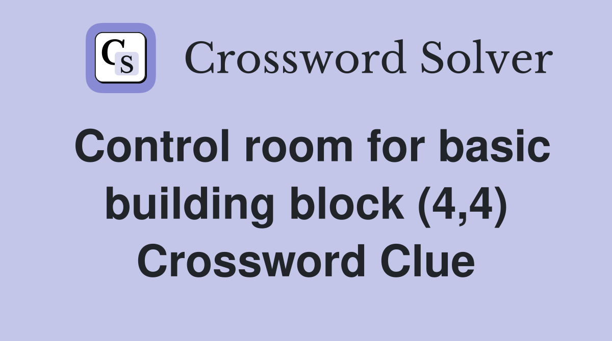 Control room for basic building block (4,4) Crossword Clue
