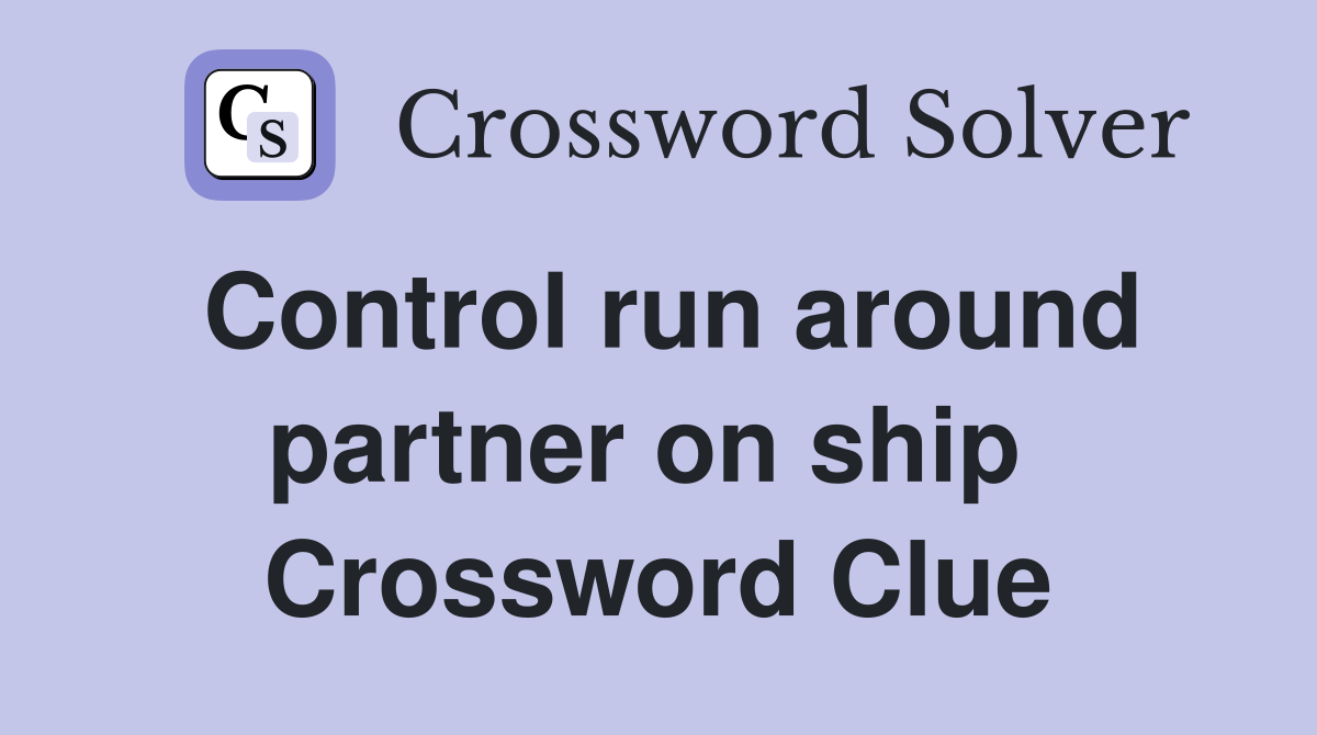 Control run around partner on ship  Crossword Clue