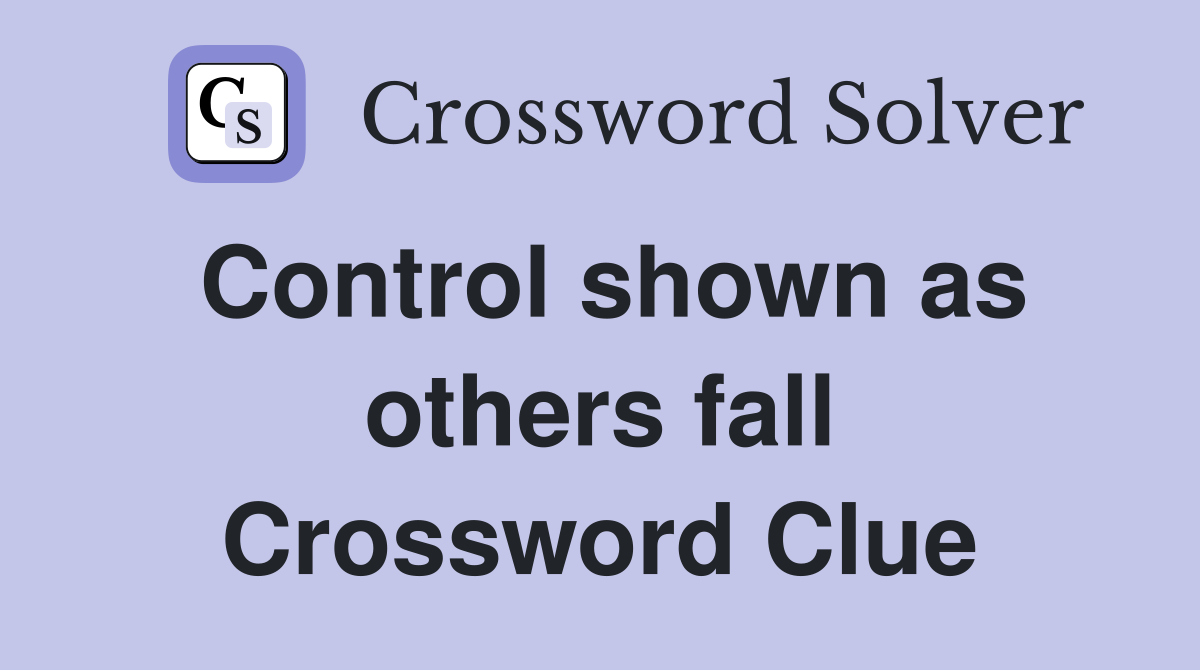 Control shown as others fall Crossword Clue