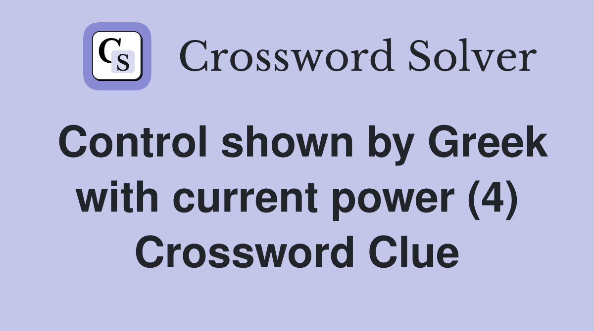 Control shown by Greek with current power (4) Crossword Clue