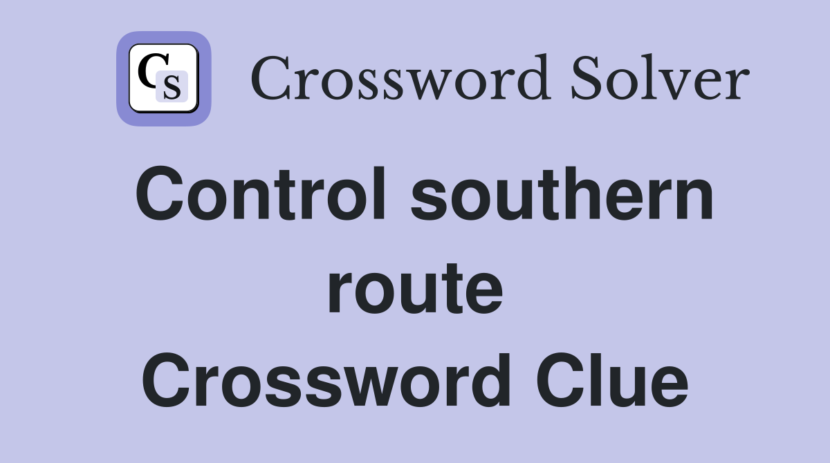 Control southern route Crossword Clue