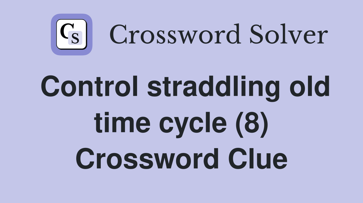 Control straddling old time cycle (8) Crossword Clue