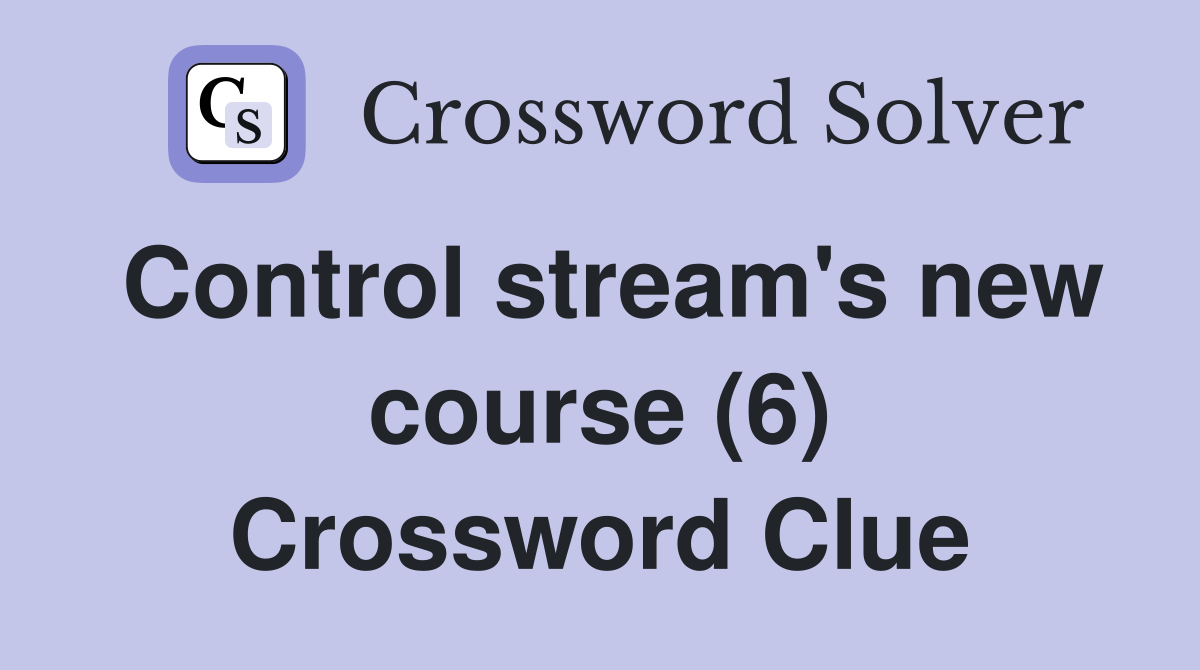 Control stream's new course (6) Crossword Clue