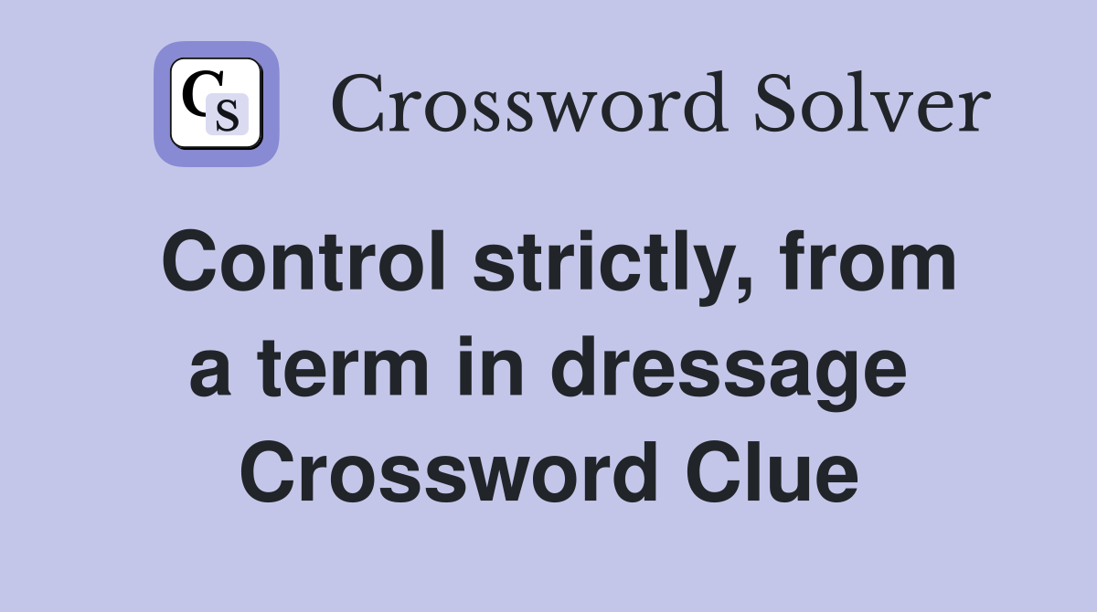 Control strictly, from a term in dressage Crossword Clue