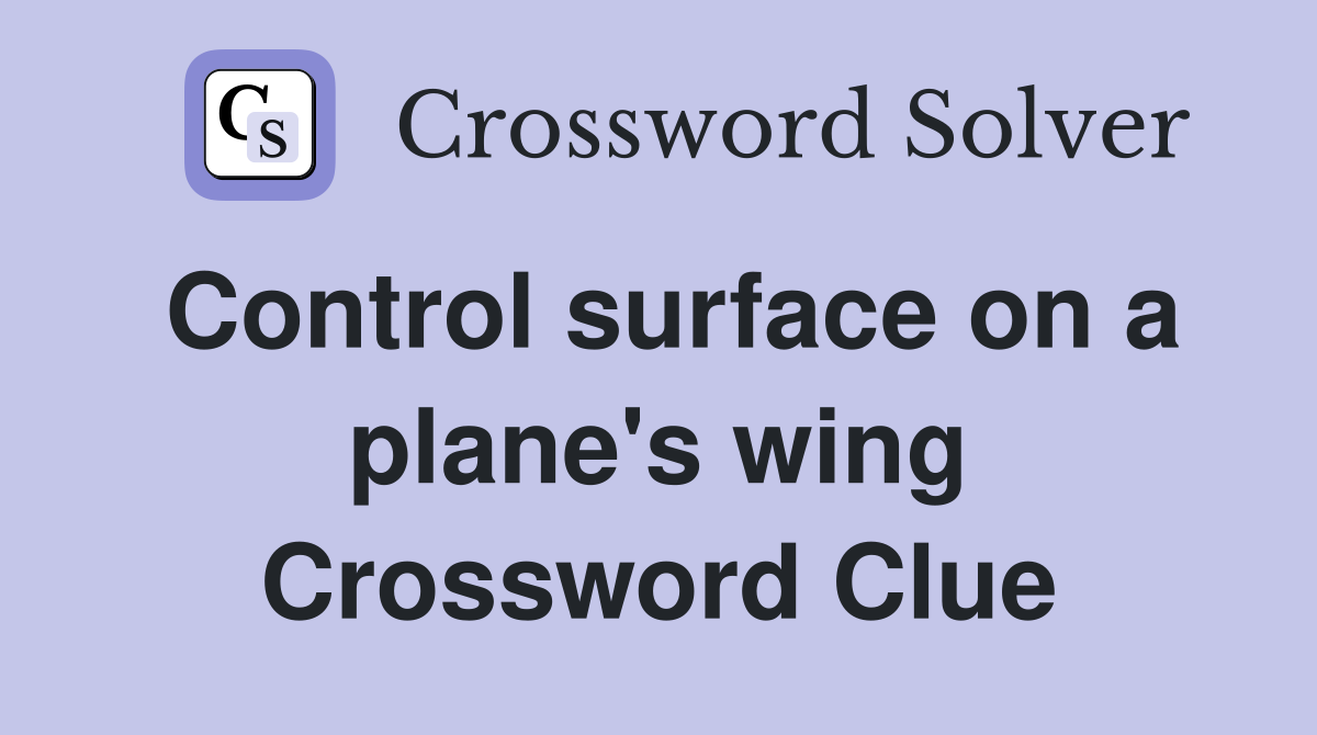 Control surface on a plane's wing Crossword Clue