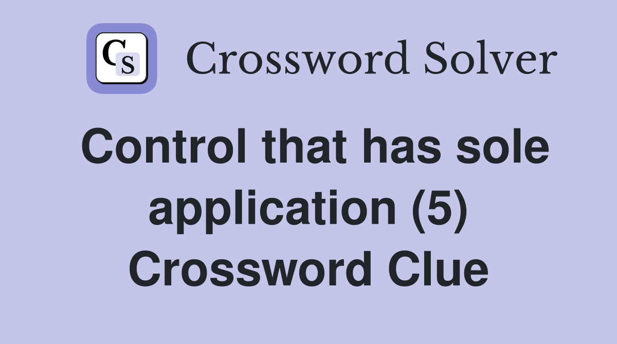 Control that has sole application (5) Crossword Clue