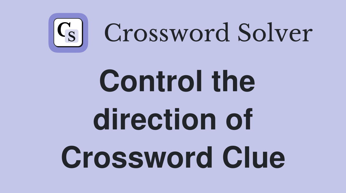 Control the direction of Crossword Clue