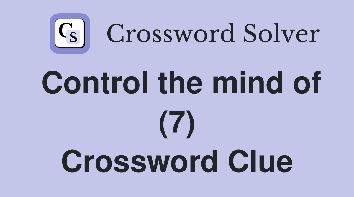 Control the mind of (7) Crossword Clue