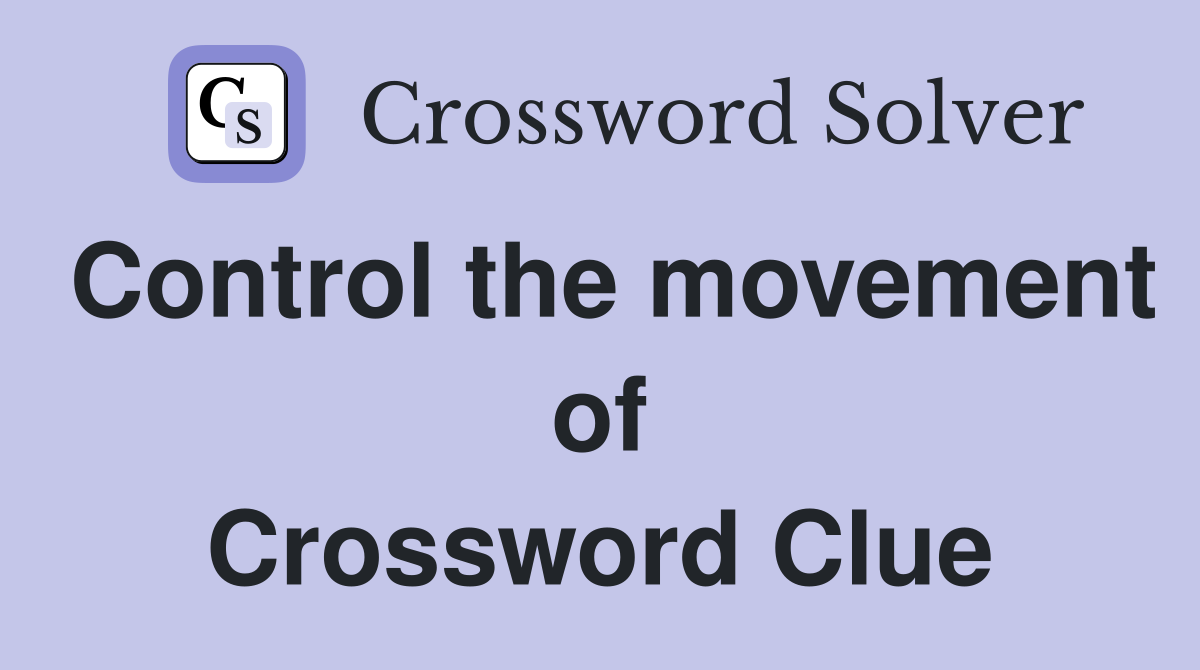 Control the movement of Crossword Clue