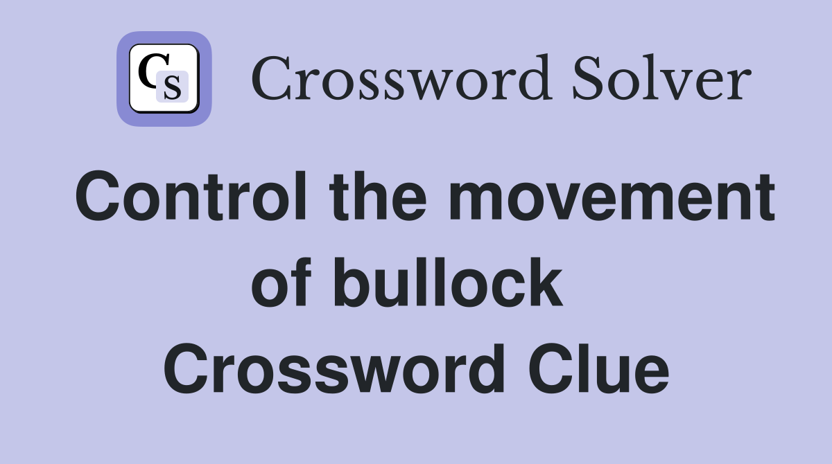 Control the movement of bullock  Crossword Clue