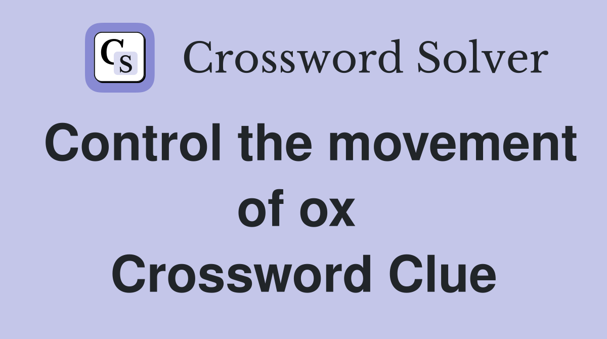 Control the movement of ox  Crossword Clue