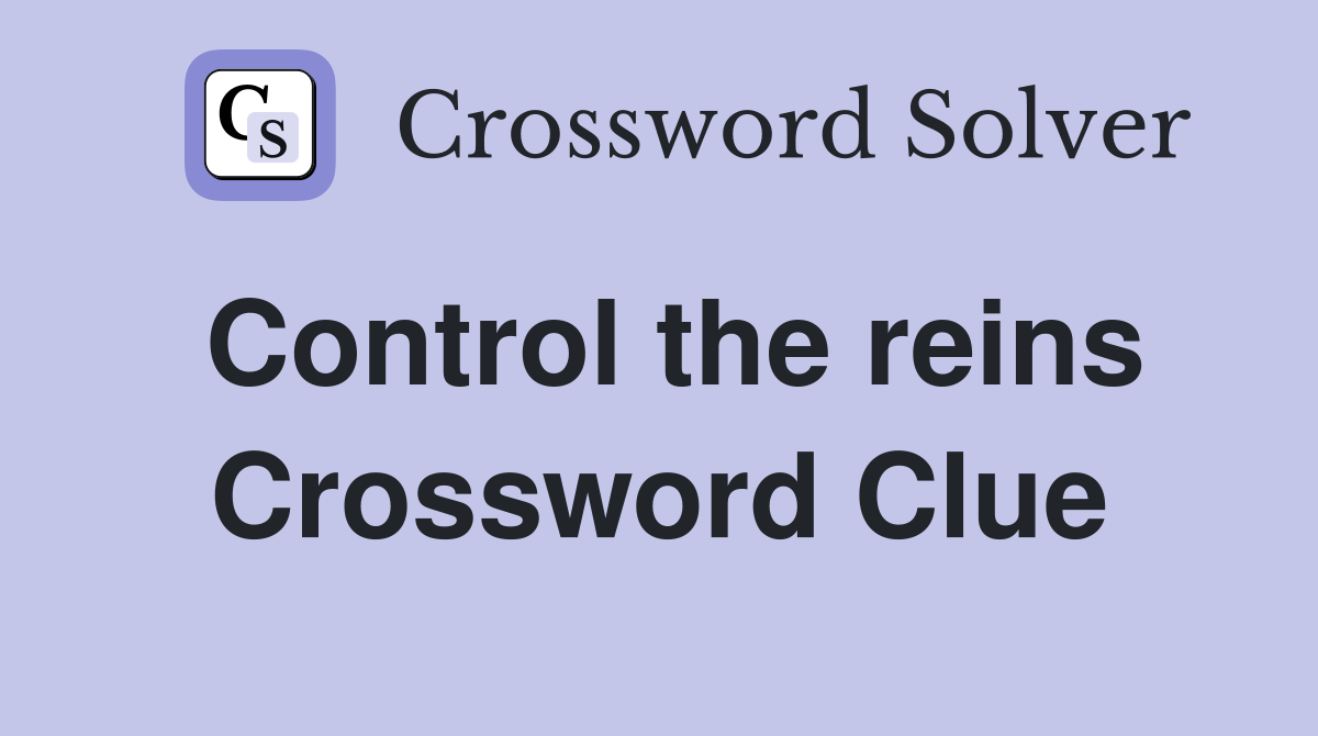 Control the reins Crossword Clue