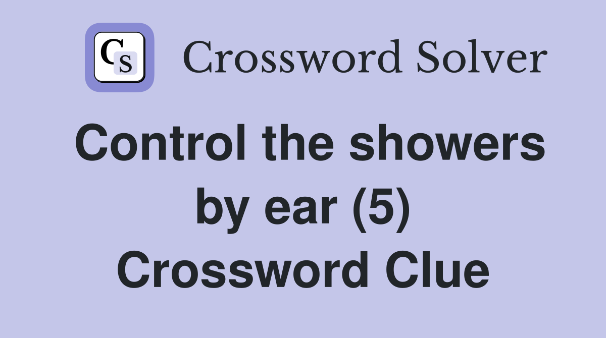 Control the showers by ear (5) Crossword Clue