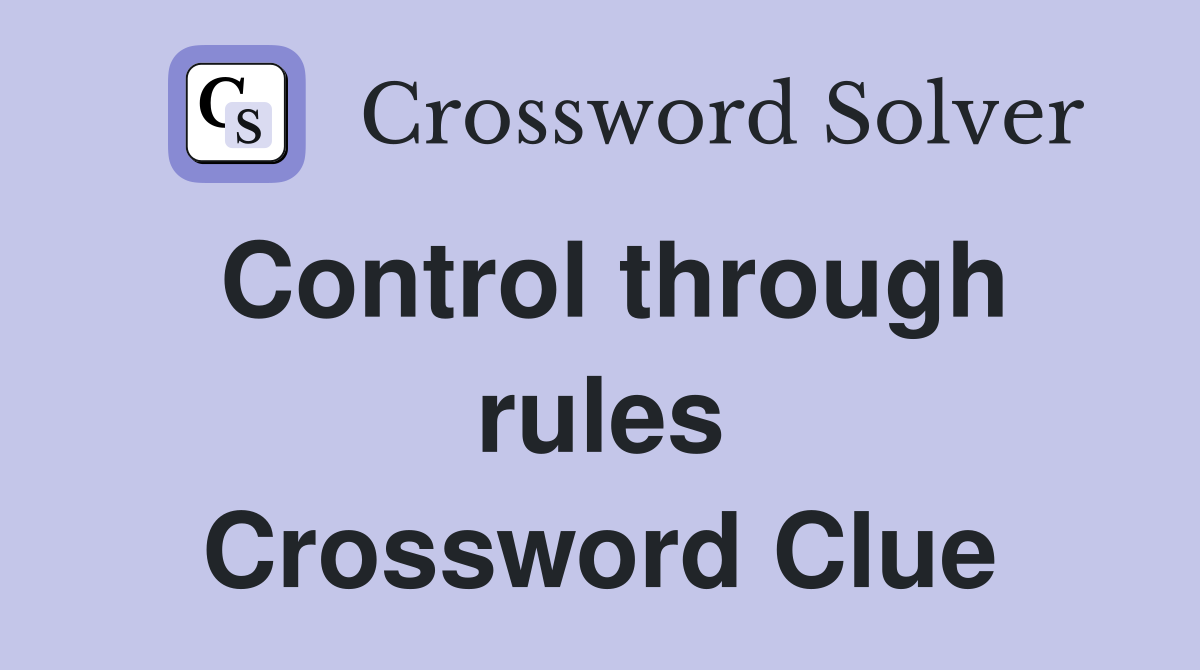 Control through rules Crossword Clue