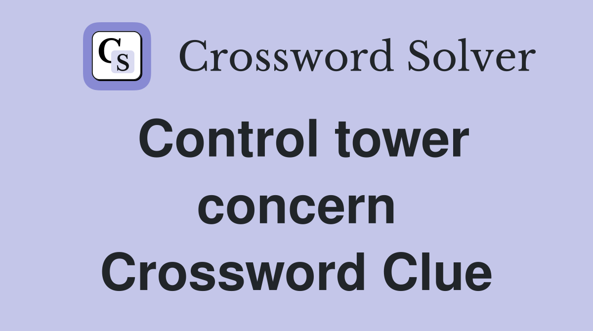 Control tower concern Crossword Clue