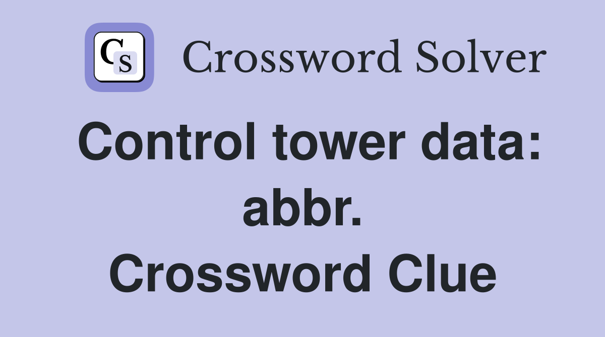 Control tower data: abbr. Crossword Clue