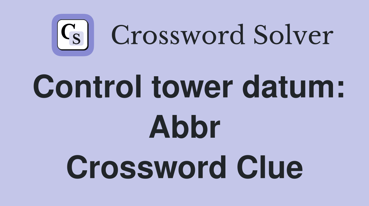 Control tower datum: Abbr Crossword Clue