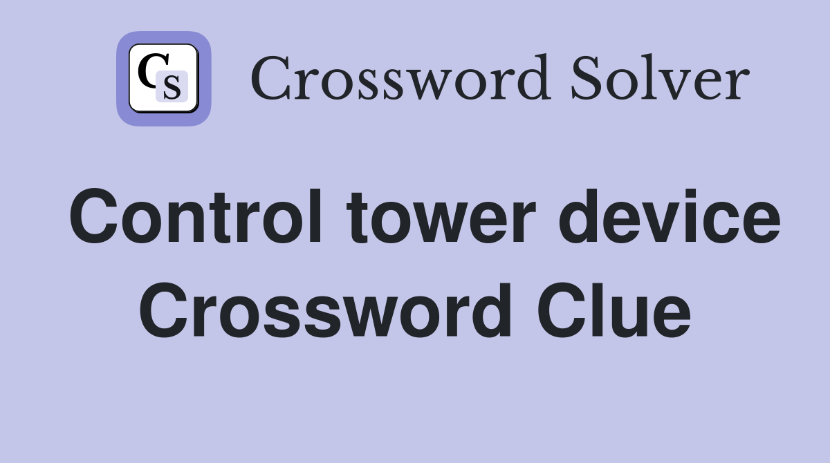 Control tower device Crossword Clue