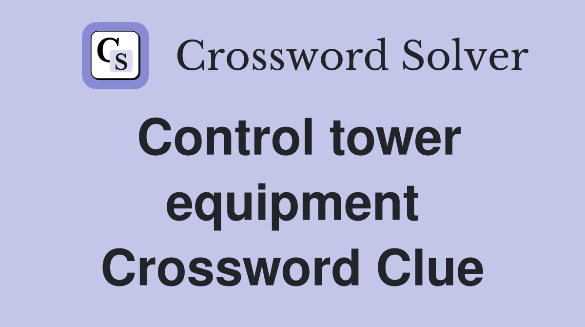 Control tower equipment Crossword Clue