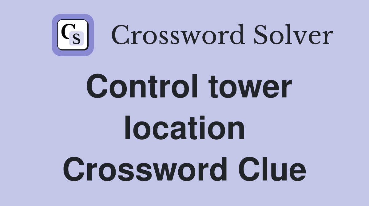 Control tower location Crossword Clue