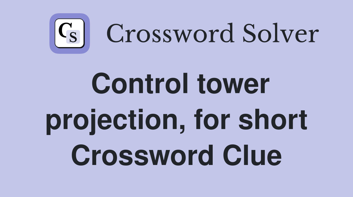 Control tower projection, for short Crossword Clue
