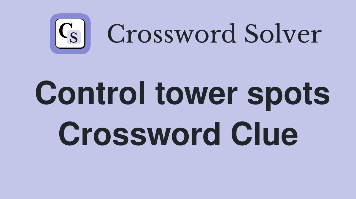 Control tower spots Crossword Clue