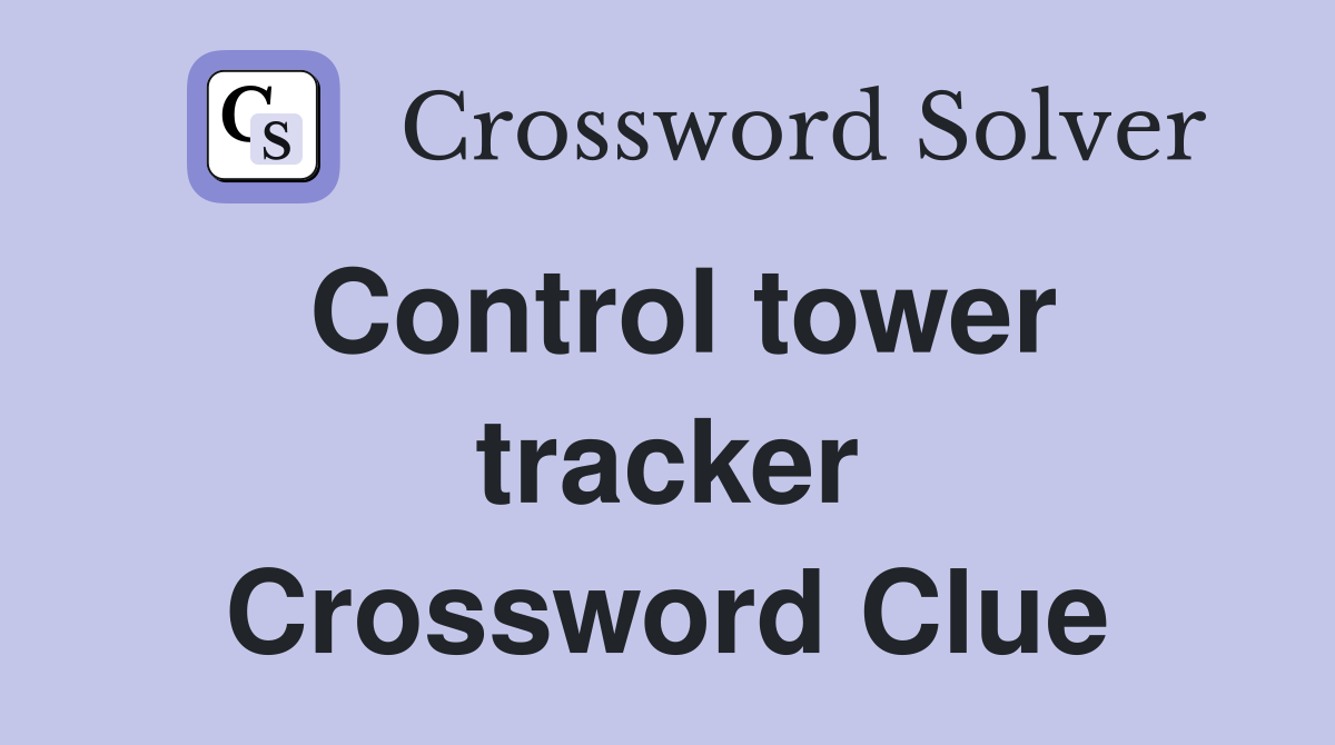 Control tower tracker Crossword Clue