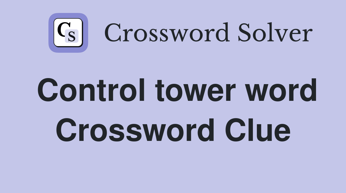 Control tower word Crossword Clue