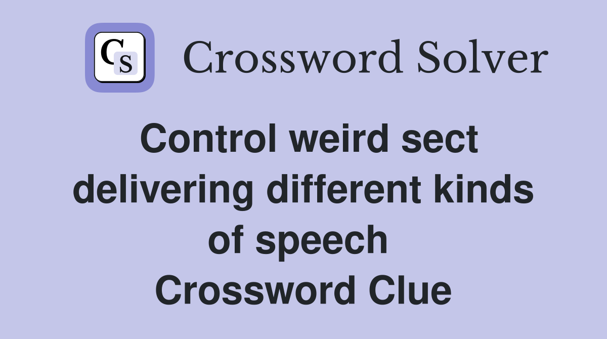 Control weird sect delivering different kinds of speech  Crossword Clue