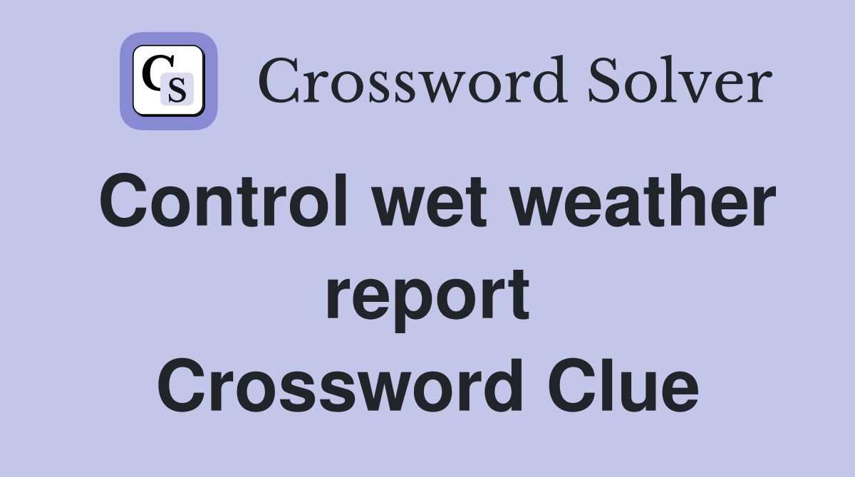 Control wet weather report Crossword Clue