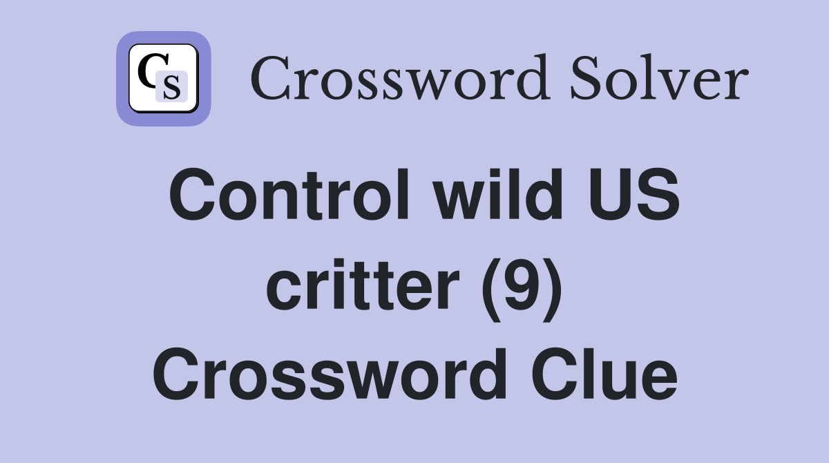 Control wild US critter (9) Crossword Clue