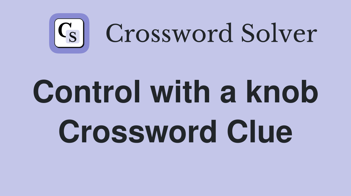 Control with a knob  Crossword Clue