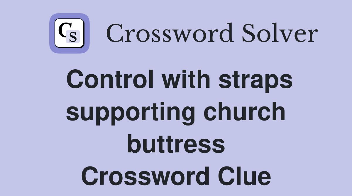 Control with straps supporting church buttress Crossword Clue