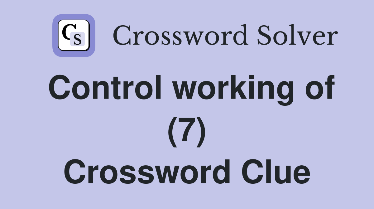 Control working of (7) Crossword Clue