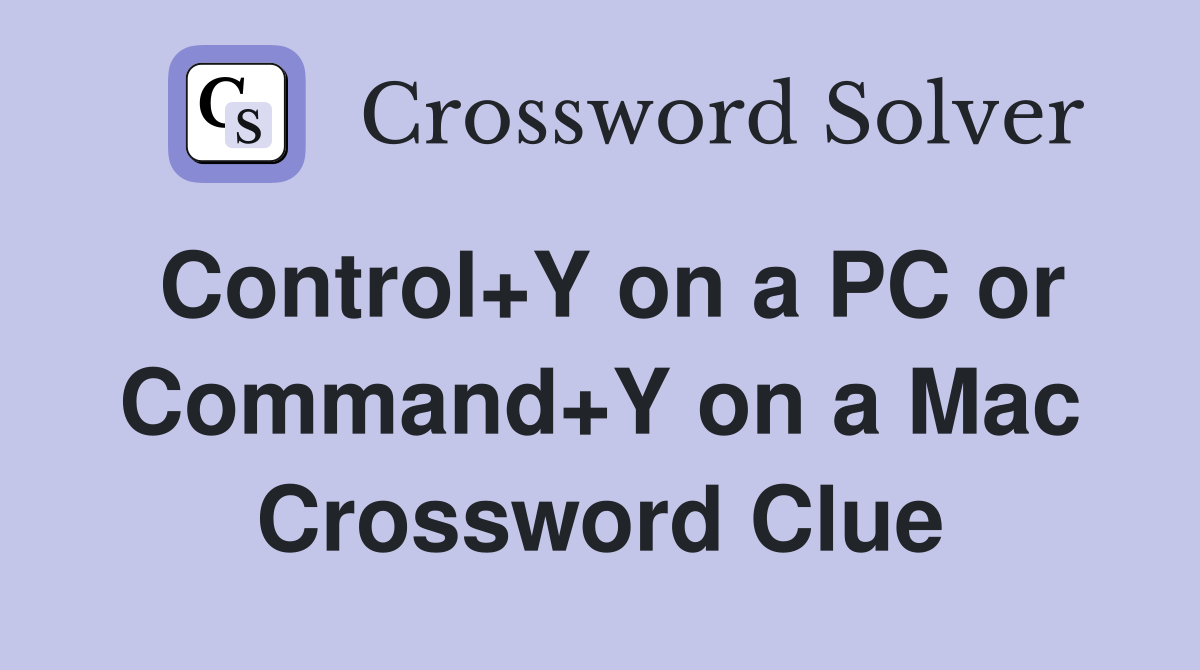 Control+Y on a PC or Command+Y on a Mac Crossword Clue