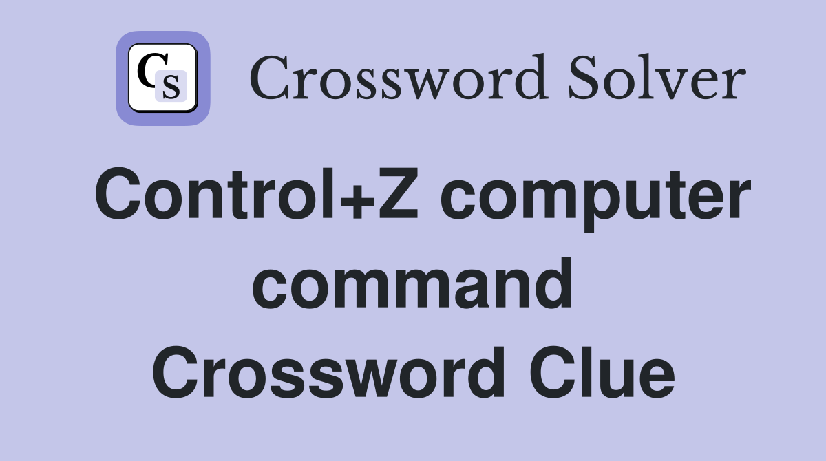 Control+Z computer command Crossword Clue
