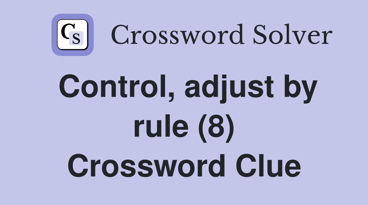 Control, adjust by rule (8) Crossword Clue