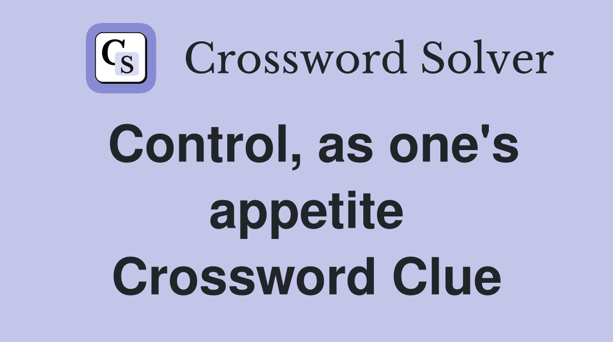 Control, as one's appetite Crossword Clue
