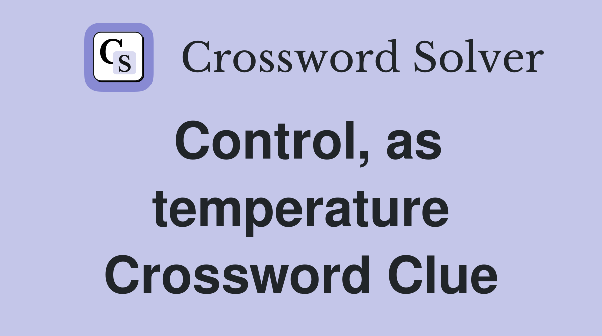 Control, as temperature Crossword Clue