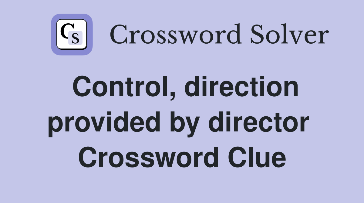 Control, direction provided by director  Crossword Clue