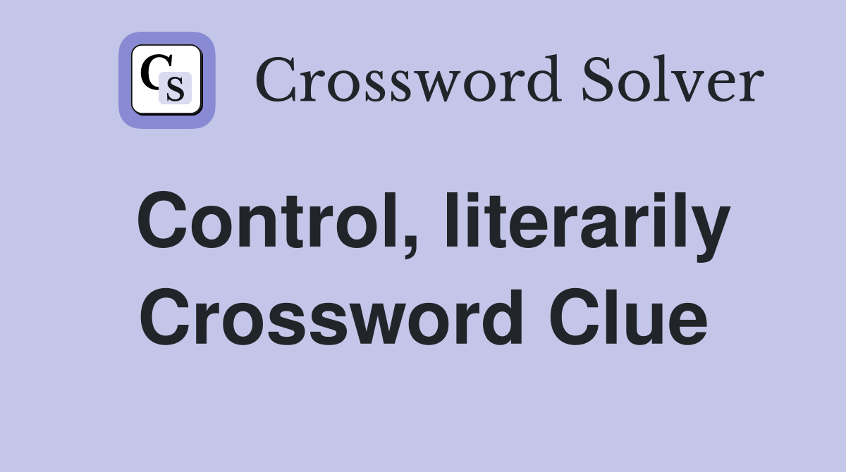 Control, literarily Crossword Clue