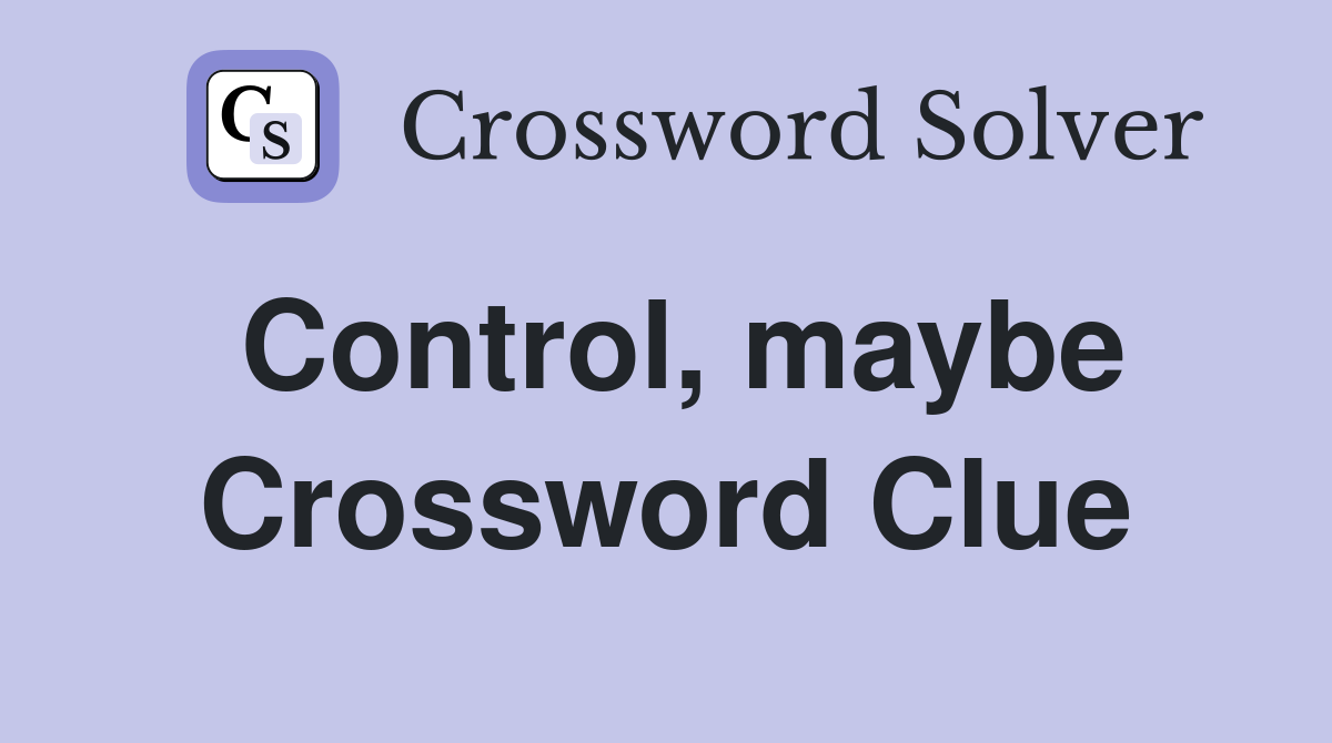 Control, maybe Crossword Clue