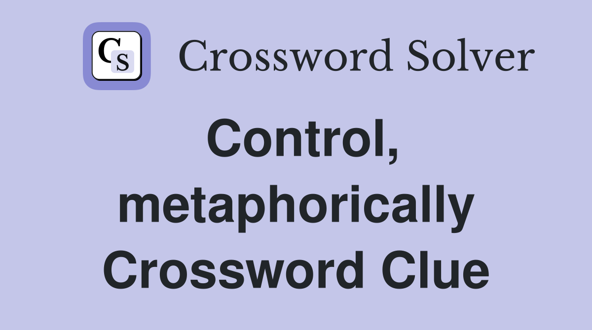 Control, metaphorically Crossword Clue